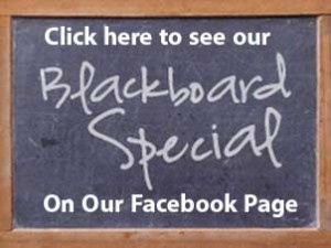 Visit our FB page to see our current Blackboard Specials